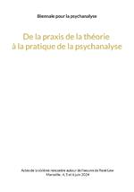 De la praxis de la théorie à la pratique de la psychanalyse: - et inversement.
