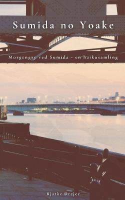Sumida no Yoake: Morgengry ved Sumida - en haikusamling - Bjarke Drejer - cover