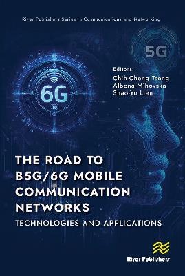 The Road to B5G/6G Mobile Communication Networks: Technologies and Applications - cover