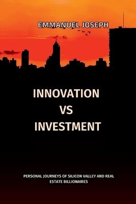 Innovation vs. Investment, Personal Journeys of Silicon Valley and Real Estate Billionaires - Joseph - cover