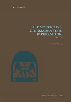 Old Sumerian and Old Akkadian Texts in Philadelphia, Vol. III - Aage Westenholz - cover