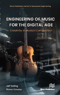 Engineering of Music for the Digital Age: Creativity in Musical Composition - Jeffrey Ewing,Steven Simske - cover