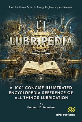Lubripedia: A 1001 Concise Illustrated Encyclopedia Reference of all Things Lubrication - Kenneth E. Bannister - cover