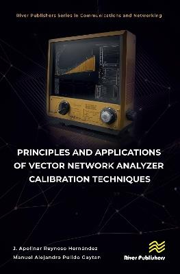 Principles and Applications of Vector Network Analyzer Calibration Techniques - J. Apolinar Reynoso Hernández,Manuel Alejandro Pulido Gaytan - cover