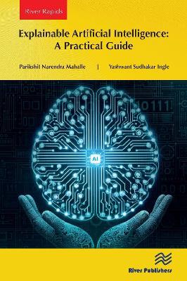 Explainable Artificial Intelligence: A Practical Guide - Parikshit Narendra Mahalle,Yashwant Sudhakar Ingle - cover