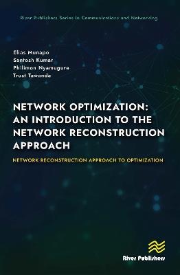 Network Optimization: An Introduction to the Network Reconstruction Approach: Network Reconstruction Approach to optimization - Elias Munapo,Santosh Kumar,Philimon Nyamugure - cover