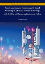 Smart Antennas and Electromagnetic Signal Processing in Advanced Wireless Technology: with Artificial Intelligence Application and Coding