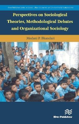 Perspectives on Sociological Theories, Methodological Debates and Organizational Sociology - Medani P. Bhandari - cover