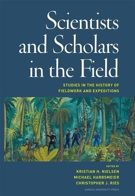 Scientists & Scholars in the Field: Studies in the History of Fieldwork & Expeditions - cover