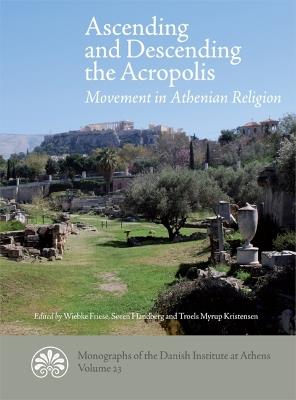 Ascending and descending the Acropolis: Movement in Athenian Religion - cover