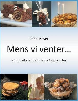 Mens vi venter...: - En julekalender med 24 opskrifter - Stine Meyer - cover