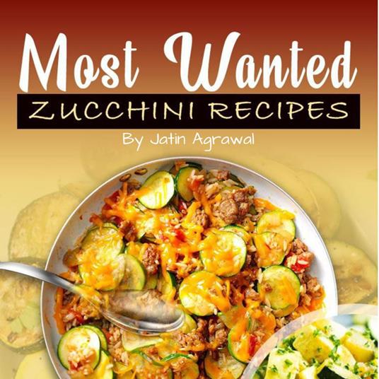 Most Wanted Zucchini Recipes