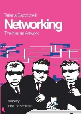 Networking: The Net as Artwork - Tatiana Bazzichelli - cover