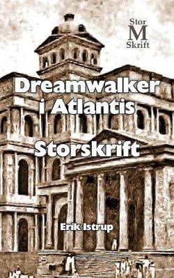 Dreamwalker i Atlantis - Storskrift - Erik Istrup - cover
