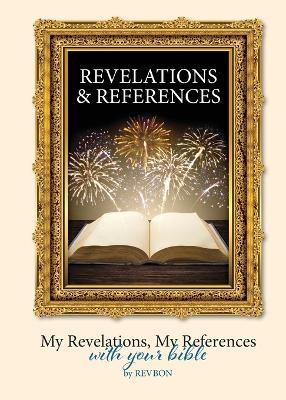 Revelations & References: My Revelations, My References, with your Bible - Bonnie A Nygaard - cover