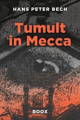 Tumult in Mecca: From Civil Servant to Global Business Adventurer: Henrik Bertelsen's Unexpected Journey. - Hans Peter Bech - cover
