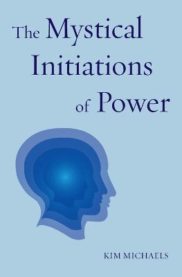 The Mystical Initiations of Power - Kim Michaels - cover
