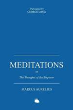 Meditations: Or the Thoughts of the Emperor Marcus Aurelius Antoninus