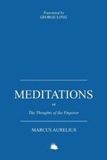 Meditations: Or the Thoughts of the Emperor Marcus Aurelius Antoninus