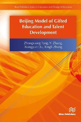 Beijing Model of Gifted Education and Talent Development - Zhongxiong Fang,Yi Zhang,Xiangyun Du - cover