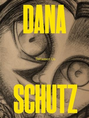 Dana Schutz: Between Us - cover