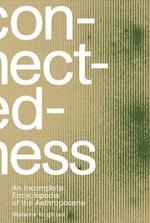 Connectedness: an incomplete encyclopedia of anthropocene (2nd edition): views, thoughts, considerations, insights, images, notes & remarks