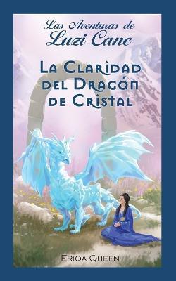 La Claridad del Dragon de Cristal - Eriqa Queen - cover