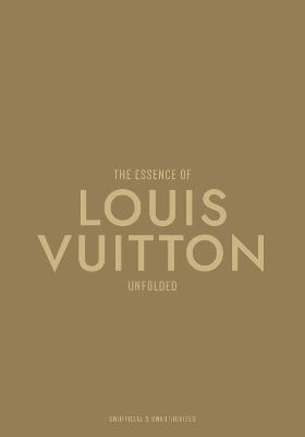 The Essence of Louis Vuitton: Unfolded - Kelly Reising - cover