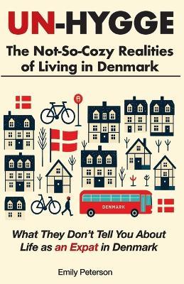 Un-Hygge: The Not-So-Cozy Realities of Living in Denmark - Emily Peterson - cover