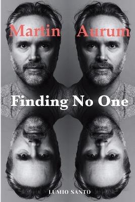 Finding No One: Live Your Story to the End and Beyond - Martin Aurum - cover
