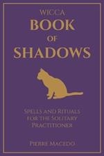 Wicca - Book of Shadows: Spells and Rituals for the Solitary Practitioner