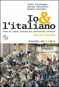 Io e l'italiano. Corso di lingua italiana per principianti assoluti. Con CD Audio - Lidia Costamagna,Marina Falcinelli,Bianca Servadio - copertina