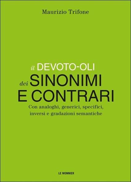 Il Devoto-Oli dei sinonimi e contrari. Con analoghi, generici, inversi e gradazioni semantiche - Maurizio Trifone - copertina