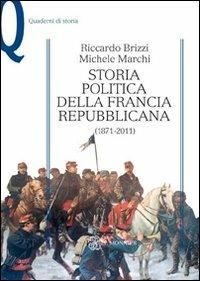 Storia politica della Francia repubblicana (1871-2011) - Riccardo Brizzi,Michele Marchi - copertina