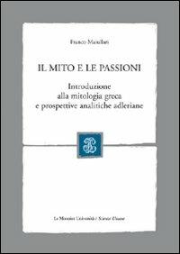 Il mito e le passioni. Introduzione alla mitologia greca e prospettive analitiche adleriane - Franco Maiullari - copertina