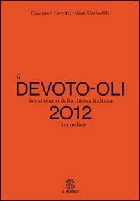 Il Devoto-Oli. Vocabolario della lingua italiana 2012. Con espansione online - Giacomo Devoto,Gian Carlo Oli - copertina