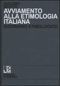 Avviamento alla etimologia italiana. Dizionario etimologico - Giacomo Devoto - copertina