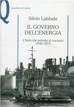 Il governo dell'energia. L'Italia dal petrolio al nucleare (1945-1975)