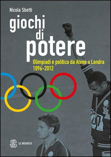Giochi di potere. Olimpiadi e politica da Atene a Londra 1896-2012 - Nicola Sbetti - copertina