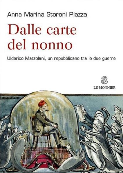 Dalle carte del nonno. Ulderico Mazzolani, un repubblicano tra le due guerre - Anna Marina Storoni Piazza - copertina