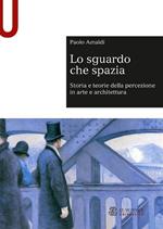 Lo sguardo che spazia. Storia e teorie della percezione in arte e architettura