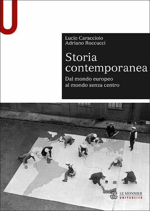 Storia contemporanea. Dal mondo europeo al mondo senza centro - Lucio Caracciolo,Adriano Roccucci - copertina