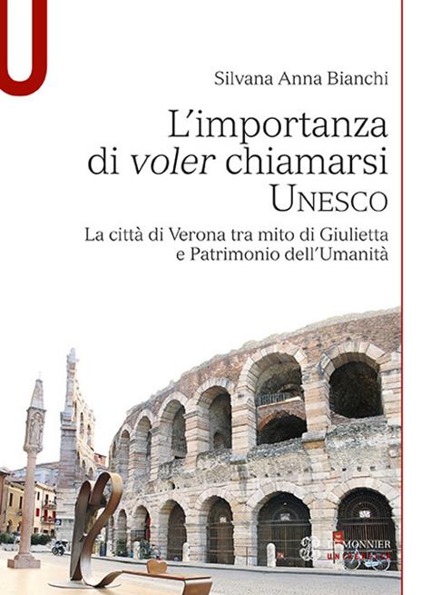 L' importanza di voler chiamarsi Unesco. La città di Verona tra mito di Giulietta e patrimonio dell'umanità - Silvana A. Bianchi - copertina