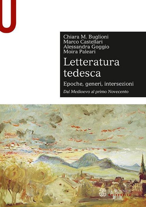Letteratura tedesca. Vol. 1: Dal Medioevo al primo Novecento - Chiara Maria Buglioni,Marco Castellari,Alessandra Goggio - copertina