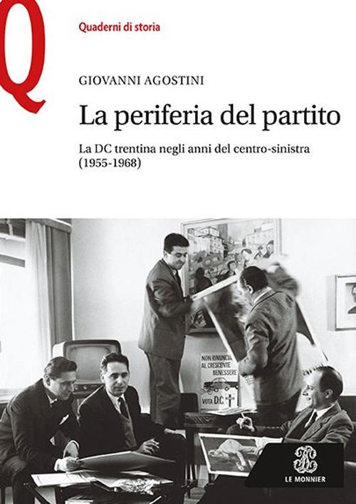 La periferia del partito. La DC trentina negli anni del centro-sinistra (1955-1968) - Giovanni Agostini - copertina