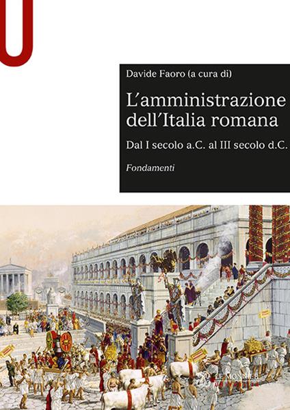L'amministrazione dell'Italia romana. Dal I secolo a.C. al III secolo d.C. Fondamenti - copertina