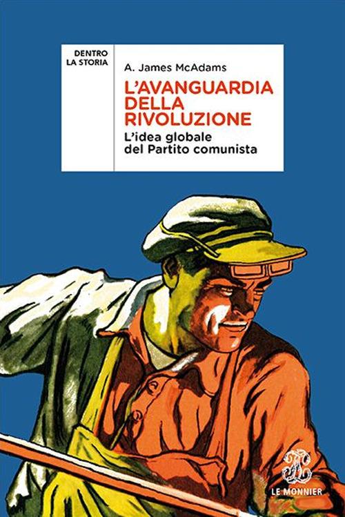 L' avanguardia della rivoluzione. L'idea globale del Partito Comunista - A. James McAdams - copertina