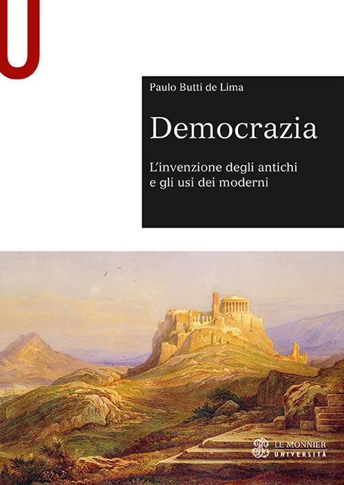Democrazia. L’invenzione degli antichi e gli usi dei moderni - Paulo Butti De Lima - copertina