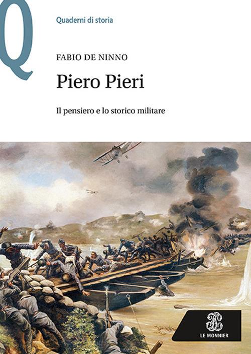 Piero Pieri. Il pensiero e lo storico militare - Fabio De Ninno - copertina