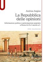La Repubblica delle opinioni. Informazione politica e partecipazione popolare a Roma tra II e I secolo a.C.